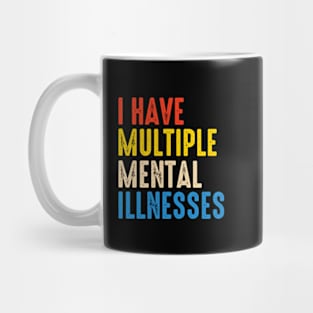 I Have Multiple Mental Illnesses Mug